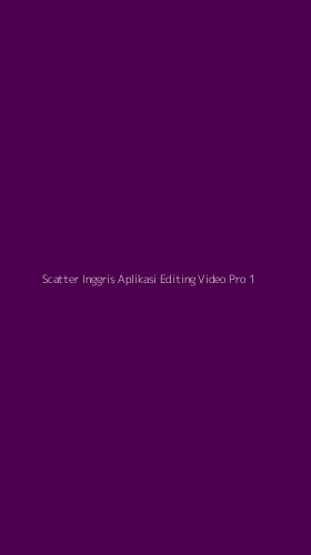 Tampilan Antarmuka Aplikasi Scatter Inggris Aplikasi Editing Video Pro - 1