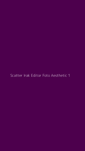 Tampilan Antarmuka Aplikasi Scatter Irak Editor Foto Aesthetic - 1