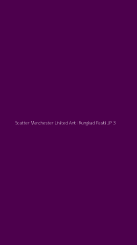 Tampilan Antarmuka Aplikasi Scatter Manchester United Anti Rungkad Pasti Jp - 3