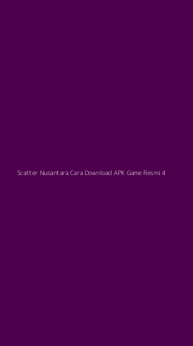 Tampilan Antarmuka Aplikasi Scatter Nusantara Cara Download Apk Game Resmi - 4