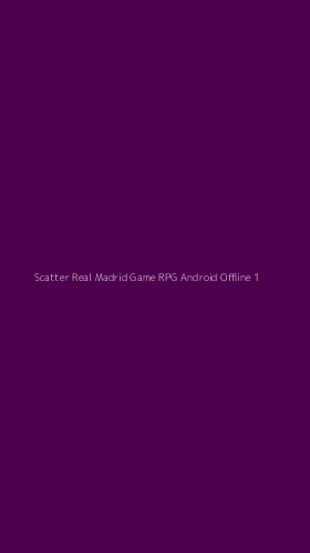 Tampilan Antarmuka Aplikasi Scatter Real Madrid Game Rpg Android Offline - 1