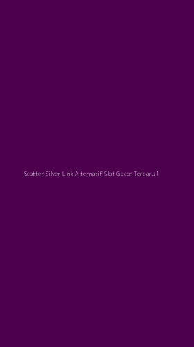 Tampilan Antarmuka Aplikasi Scatter Silver Link Alternatif Slot Gacor Terbaru - 1