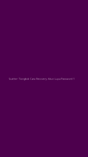Tampilan Antarmuka Aplikasi Scatter Tiongkok Cara Recovery Akun Lupa Password - 1