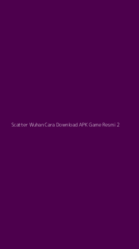 Tampilan Antarmuka Aplikasi Scatter Wuhan Cara Download Apk Game Resmi - 2