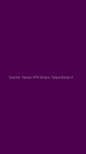 Tampilan Antarmuka Aplikasi Scatter Yaman Vpn Gratis Tanpa Batas - 4