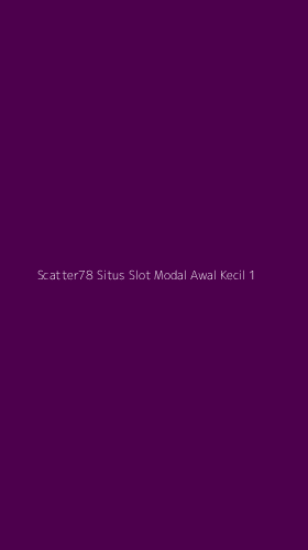 Tampilan Antarmuka Aplikasi Scatter78 Situs Slot Modal Awal Kecil - 1