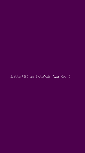 Tampilan Antarmuka Aplikasi Scatter78 Situs Slot Modal Awal Kecil - 3