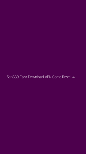 Tampilan Antarmuka Aplikasi Scn889 Cara Download Apk Game Resmi - 4