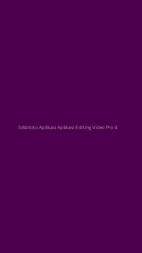 Tampilan Antarmuka Aplikasi Sdsbtoto Aplikasi Aplikasi Editing Video Pro - 4