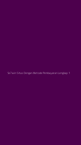 Tampilan Antarmuka Aplikasi Se7win Situs Dengan Metode Pembayaran Lengkap - 1