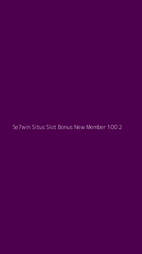 Tampilan Antarmuka Aplikasi Se7win Situs Slot Bonus New Member 100 - 2