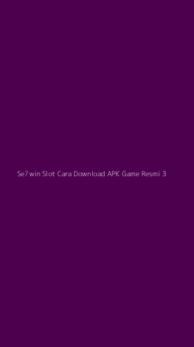 Tampilan Antarmuka Aplikasi Se7win Slot Cara Download Apk Game Resmi - 3