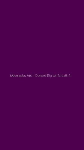 Tampilan Antarmuka Aplikasi Seduniaplay App - Dompet Digital Terbaik - 1