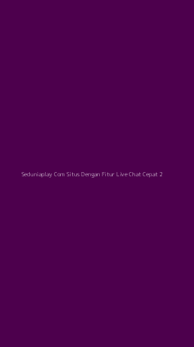 Tampilan Antarmuka Aplikasi Seduniaplay Com Situs Dengan Fitur Live Chat Cepat - 2