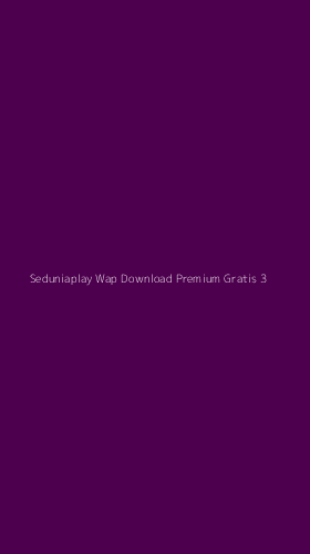 Tampilan Antarmuka Aplikasi Seduniaplay Wap Download Premium Gratis - 3