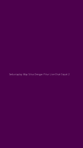 Tampilan Antarmuka Aplikasi Seduniaplay Wap Situs Dengan Fitur Live Chat Cepat - 2