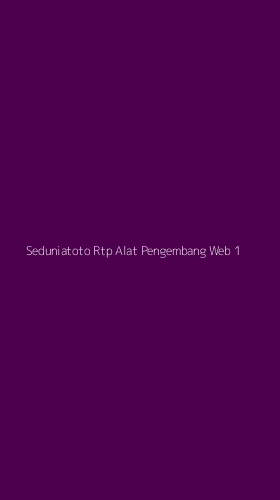 Tampilan Antarmuka Aplikasi Seduniatoto Rtp Alat Pengembang Web - 1