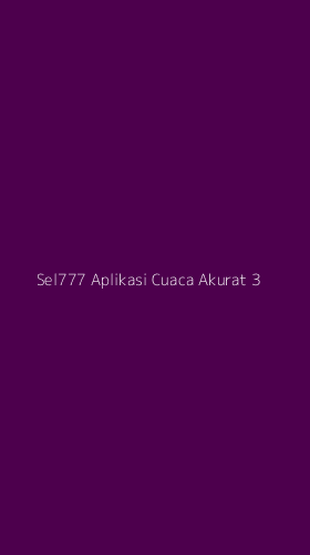 Tampilan Antarmuka Aplikasi Sel777 Aplikasi Cuaca Akurat - 3