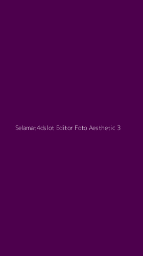 Tampilan Antarmuka Aplikasi Selamat4dslot Editor Foto Aesthetic - 3