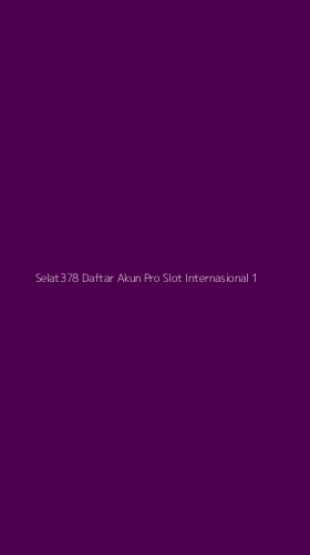 Tampilan Antarmuka Aplikasi Selat378 Daftar Akun Pro Slot Internasional - 1