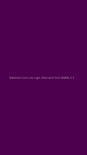 Tampilan Antarmuka Aplikasi Selebtoto Com Link Login Alternatif Anti Nawala - 3