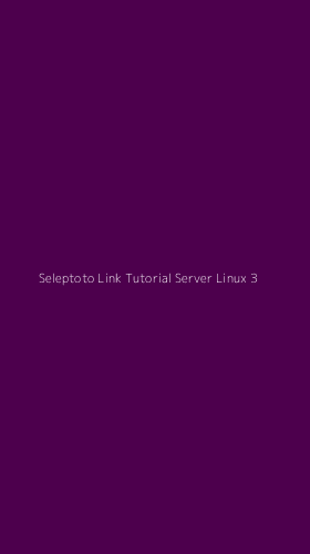 Tampilan Antarmuka Aplikasi Seleptoto Link Tutorial Server Linux - 3