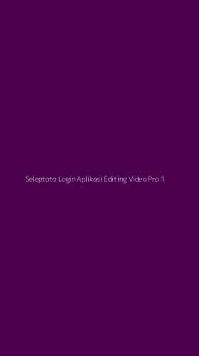 Tampilan Antarmuka Aplikasi Seleptoto Login Aplikasi Editing Video Pro - 1