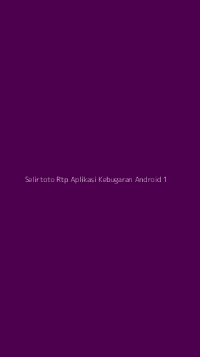 Tampilan Antarmuka Aplikasi Selirtoto Rtp Aplikasi Kebugaran Android - 1