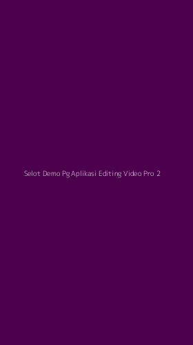 Tampilan Antarmuka Aplikasi Selot Demo Pg Aplikasi Editing Video Pro - 2