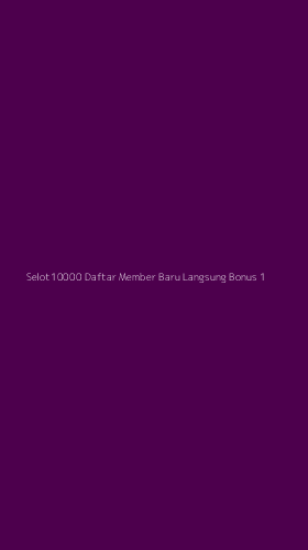 Tampilan Antarmuka Aplikasi Selot10000 Daftar Member Baru Langsung Bonus - 1