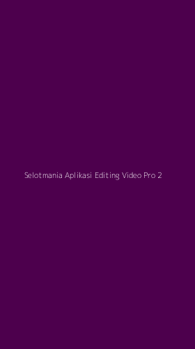 Tampilan Antarmuka Aplikasi Selotmania Aplikasi Editing Video Pro - 2