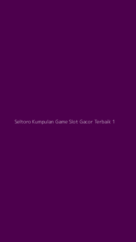 Tampilan Antarmuka Aplikasi Seltoro Kumpulan Game Slot Gacor Terbaik - 1