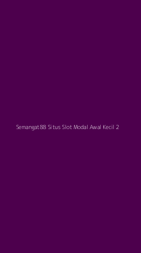 Tampilan Antarmuka Aplikasi Semangat88 Situs Slot Modal Awal Kecil - 2
