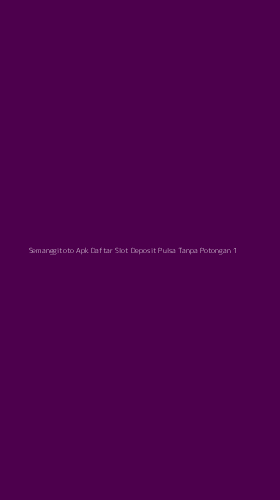 Tampilan Antarmuka Aplikasi Semanggitoto Apk Daftar Slot Deposit Pulsa Tanpa Potongan - 1