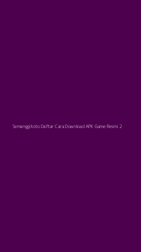 Tampilan Antarmuka Aplikasi Semanggitoto Daftar Cara Download Apk Game Resmi - 2