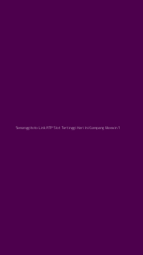 Tampilan Antarmuka Aplikasi Semanggitoto Link Rtp Slot Tertinggi Hari Ini Gampang Maxwin - 1