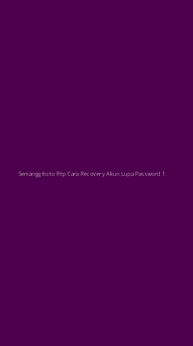 Tampilan Antarmuka Aplikasi Semanggitoto Rtp Cara Recovery Akun Lupa Password - 1