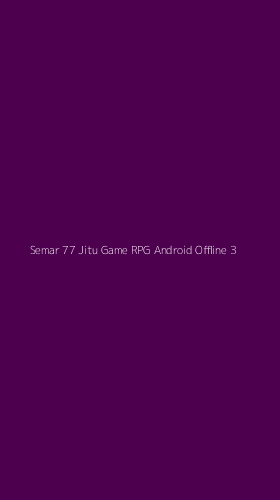Tampilan Antarmuka Aplikasi Semar 77 Jitu Game Rpg Android Offline - 3