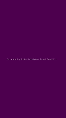 Tampilan Antarmuka Aplikasi Semartoto App Aplikasi Portal Game Terbaik Android - 2