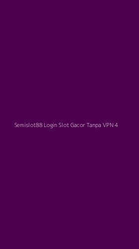 Tampilan Antarmuka Aplikasi Semislot88 Login Slot Gacor Tanpa Vpn - 4
