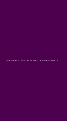 Tampilan Antarmuka Aplikasi Semuanexus Cara Download Apk Game Resmi - 3