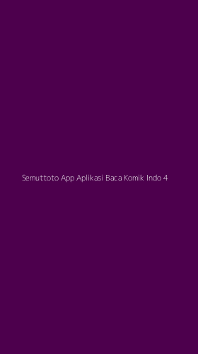 Tampilan Antarmuka Aplikasi Semuttoto App Aplikasi Baca Komik Indo - 4