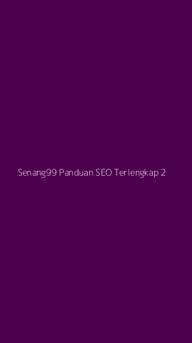 Tampilan Antarmuka Aplikasi Senang99 Panduan Seo Terlengkap - 2