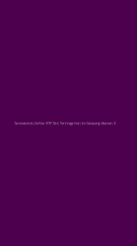 Tampilan Antarmuka Aplikasi Senimantoto Daftar Rtp Slot Tertinggi Hari Ini Gampang Maxwin - 3