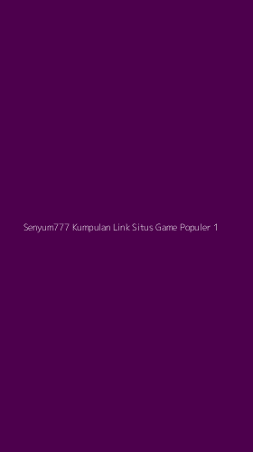Tampilan Antarmuka Aplikasi Senyum777 Kumpulan Link Situs Game Populer - 1