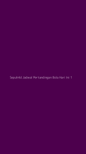 Tampilan Antarmuka Aplikasi Sepuh4d Jadwal Pertandingan Bola Hari Ini - 1