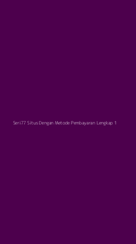 Tampilan Antarmuka Aplikasi Seri77 Situs Dengan Metode Pembayaran Lengkap - 1