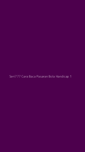 Tampilan Antarmuka Aplikasi Seri777 Cara Baca Pasaran Bola Handicap - 1