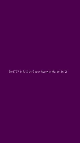 Tampilan Antarmuka Aplikasi Seri777 Info Slot Gacor Maxwin Malam Ini - 2