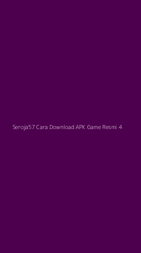 Tampilan Antarmuka Aplikasi Seroja57 Cara Download Apk Game Resmi - 4